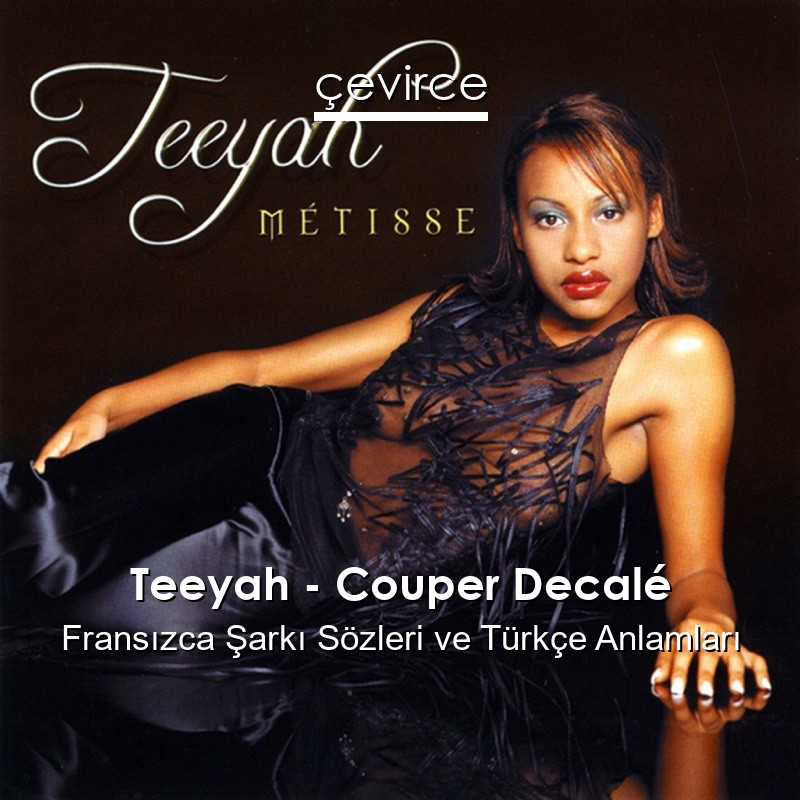 Teeyah – Couper Decalé Fransızca Şarkı Sözleri Türkçe Anlamları