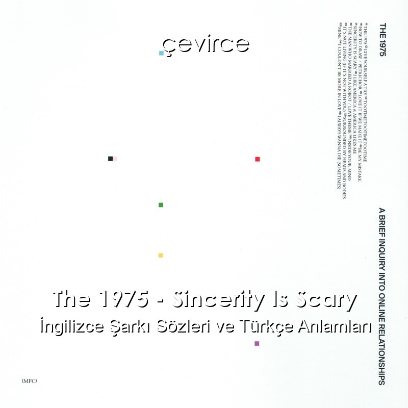 The 1975 – Sincerity Is Scary İngilizce Şarkı Sözleri Türkçe Anlamları