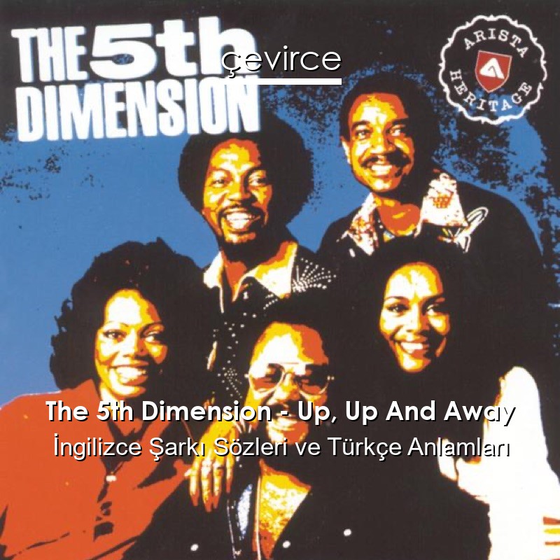 The 5th Dimension – Up, Up And Away İngilizce Şarkı Sözleri Türkçe Anlamları