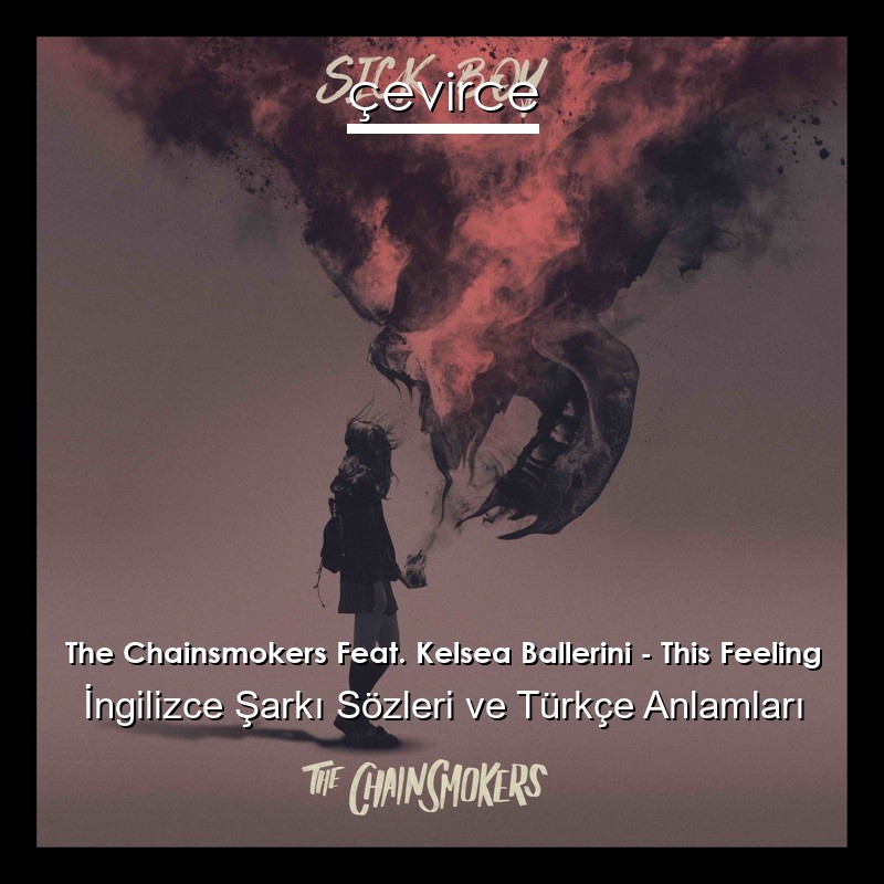 The Chainsmokers Feat. Kelsea Ballerini – This Feeling İngilizce Şarkı Sözleri Türkçe Anlamları
