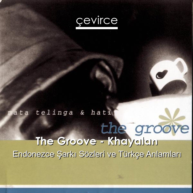 The Groove – Khayalan Endonezce Şarkı Sözleri Türkçe Anlamları
