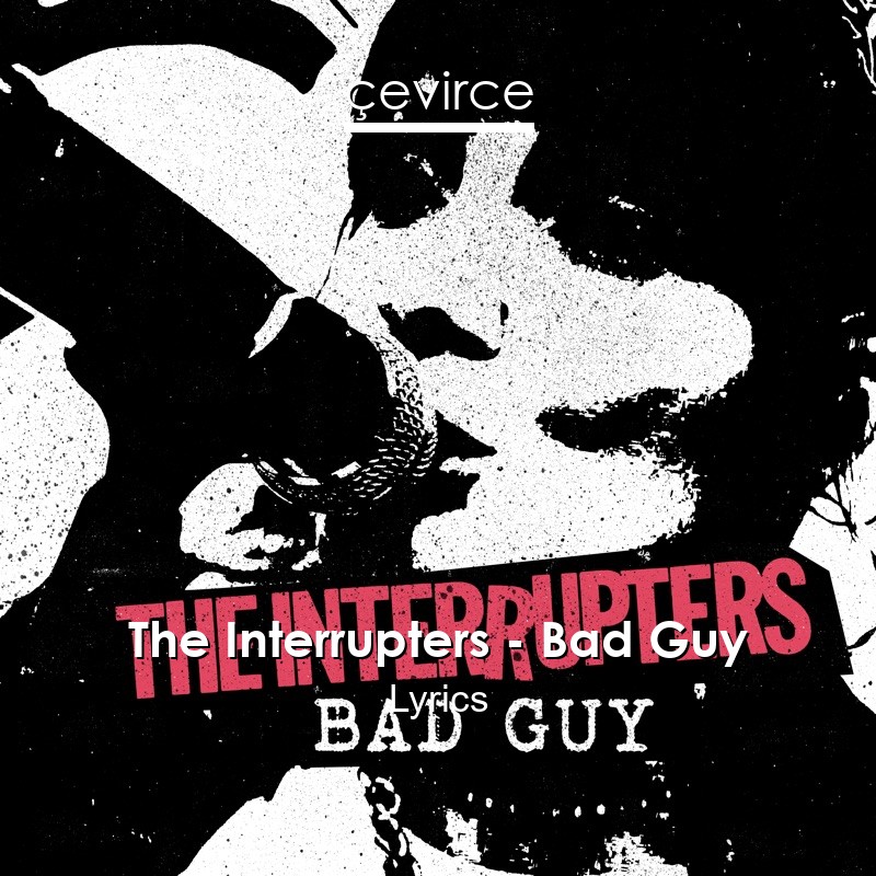 The Interrupters – Bad Guy Lyrics