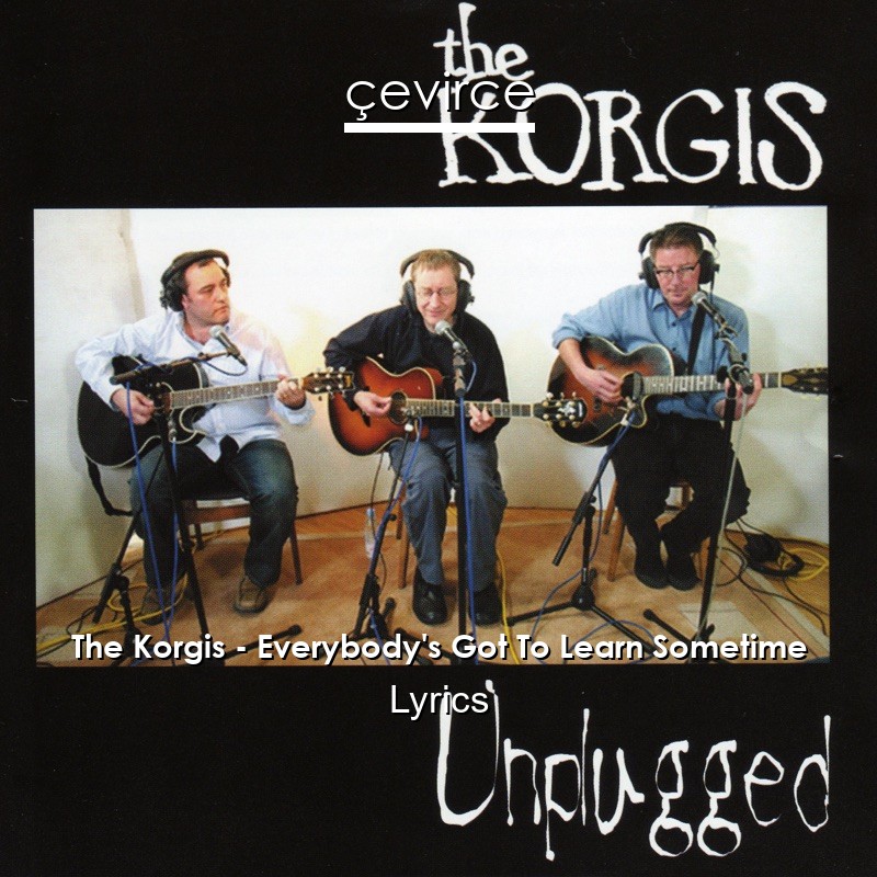 The Korgis – Everybody’s Got To Learn Sometime Lyrics