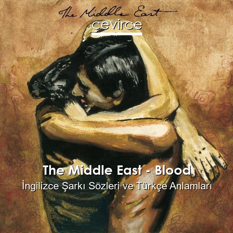 The Middle East – Blood İngilizce Şarkı Sözleri Türkçe Anlamları