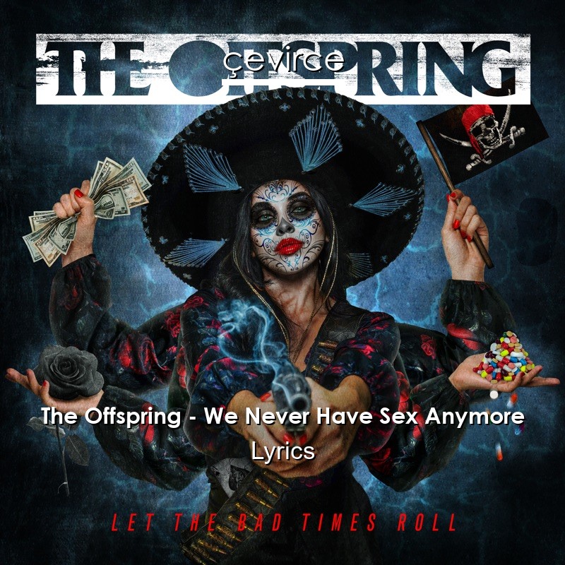 The Offspring – We Never Have Sex Anymore Lyrics
