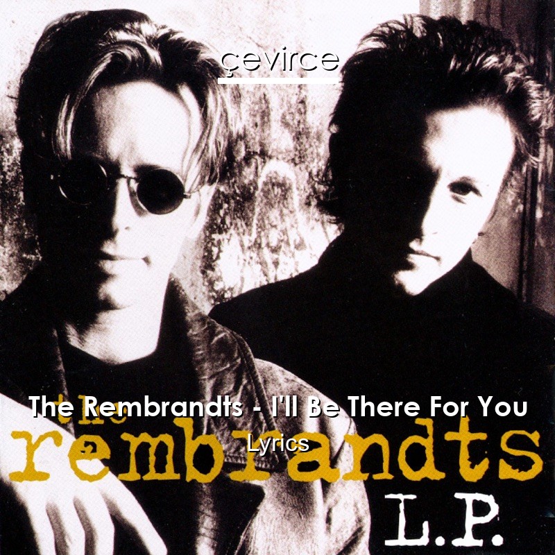 The Rembrandts – I’ll Be There For You Lyrics