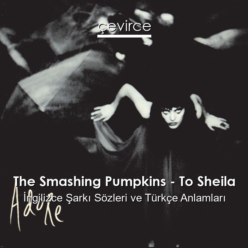 The Smashing Pumpkins – To Sheila İngilizce Şarkı Sözleri Türkçe Anlamları