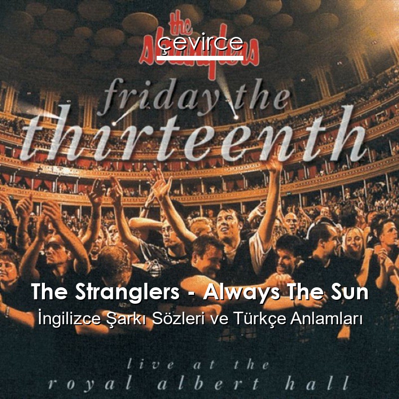 The Stranglers – Always The Sun İngilizce Şarkı Sözleri Türkçe Anlamları