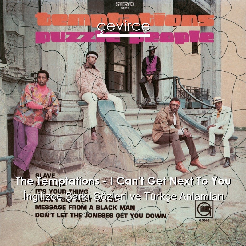 The Temptations – I Can’t Get Next To You İngilizce Şarkı Sözleri Türkçe Anlamları