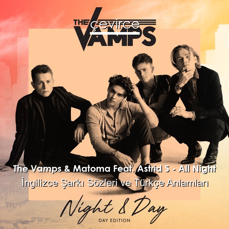 The Vamps & Matoma Feat. Astrid S – All Night İngilizce Şarkı Sözleri Türkçe Anlamları