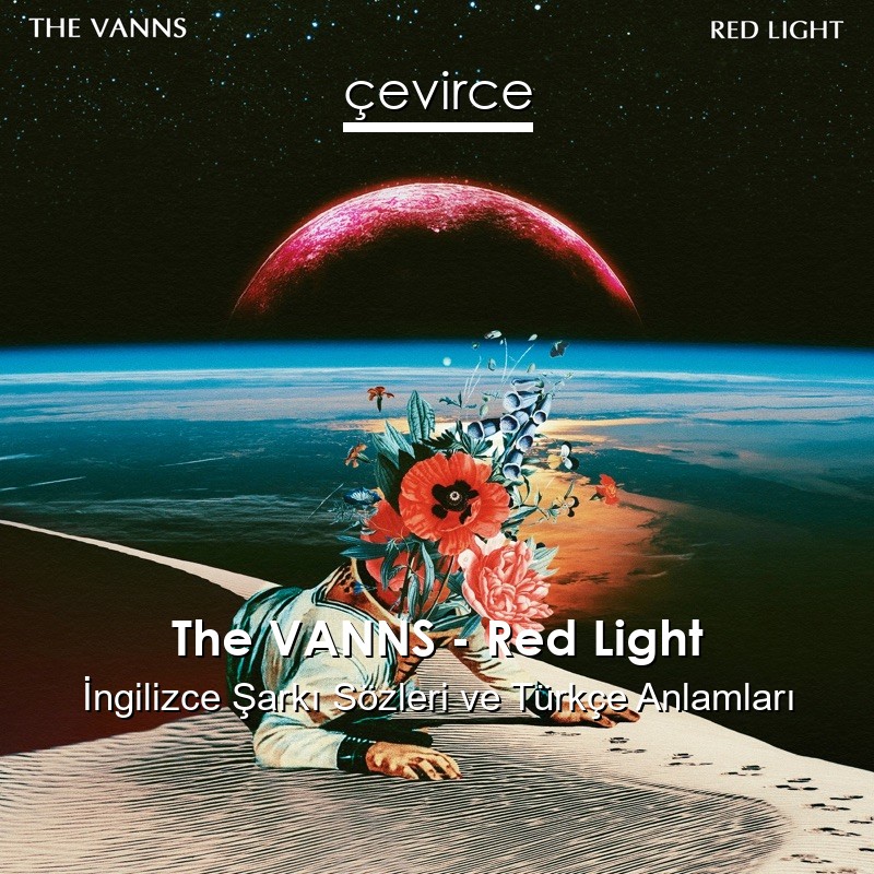 The VANNS – Red Light İngilizce Şarkı Sözleri Türkçe Anlamları