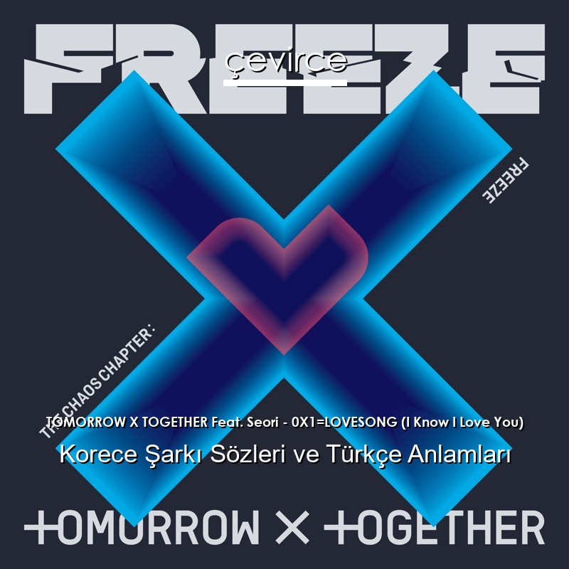 TOMORROW X TOGETHER Feat. Seori – 0X1=LOVESONG (I Know I Love You) Korece Şarkı Sözleri Türkçe Anlamları