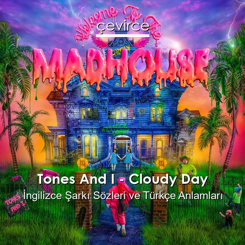 Tones And I – Cloudy Day İngilizce Şarkı Sözleri Türkçe Anlamları