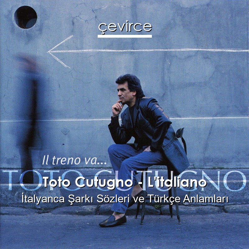 Toto Cutugno – L’italiano İtalyanca Şarkı Sözleri Türkçe Anlamları