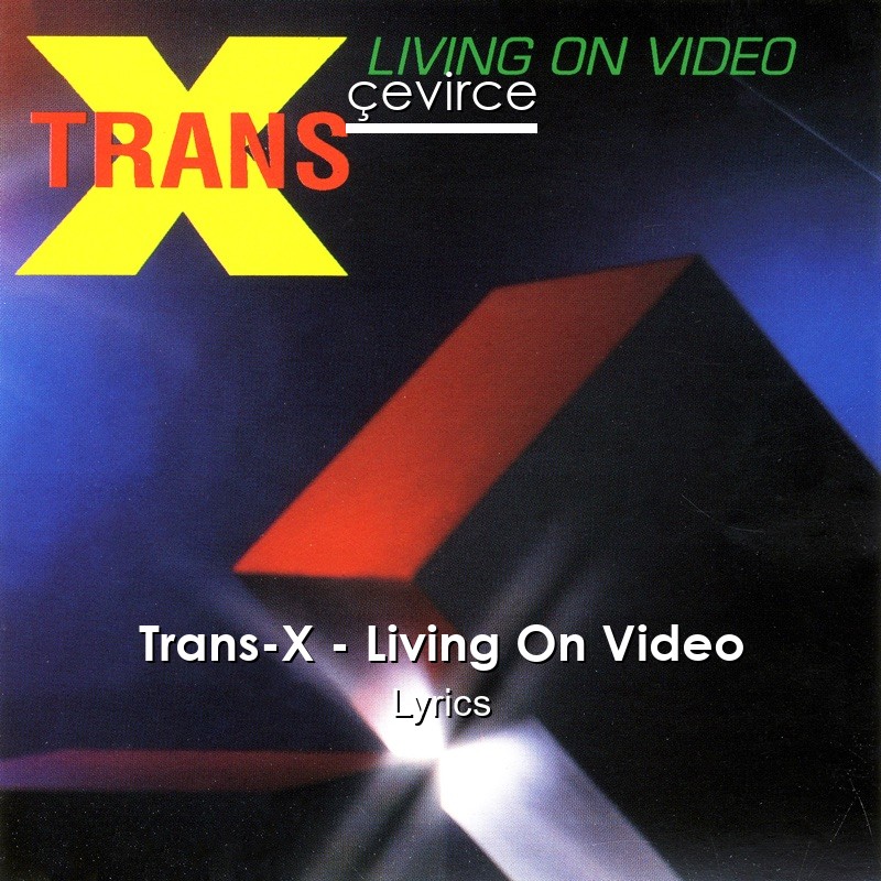 Trans-X – Living On Video Lyrics