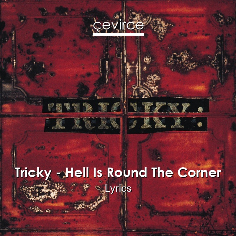 Tricky – Hell Is Round The Corner Lyrics
