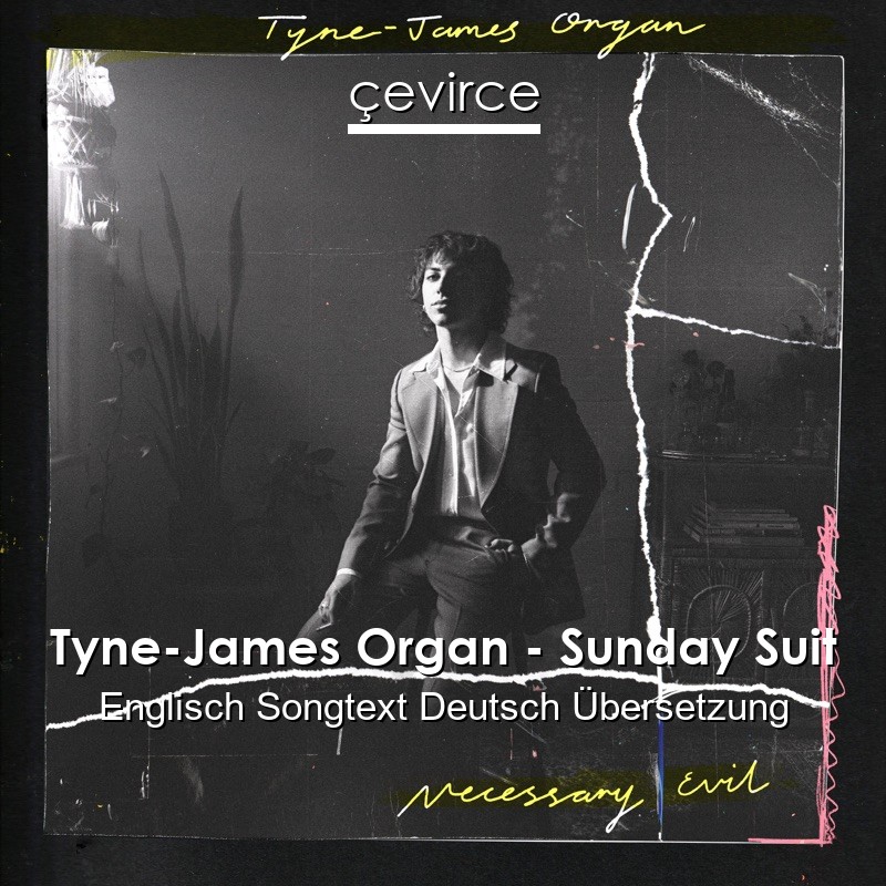 Tyne-James Organ – Sunday Suit Englisch Songtext Deutsch Übersetzung