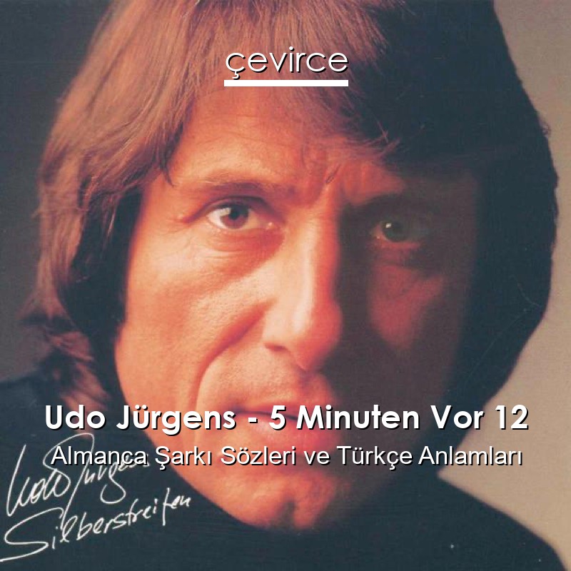 Udo Jürgens – 5 Minuten Vor 12 Almanca Şarkı Sözleri Türkçe Anlamları