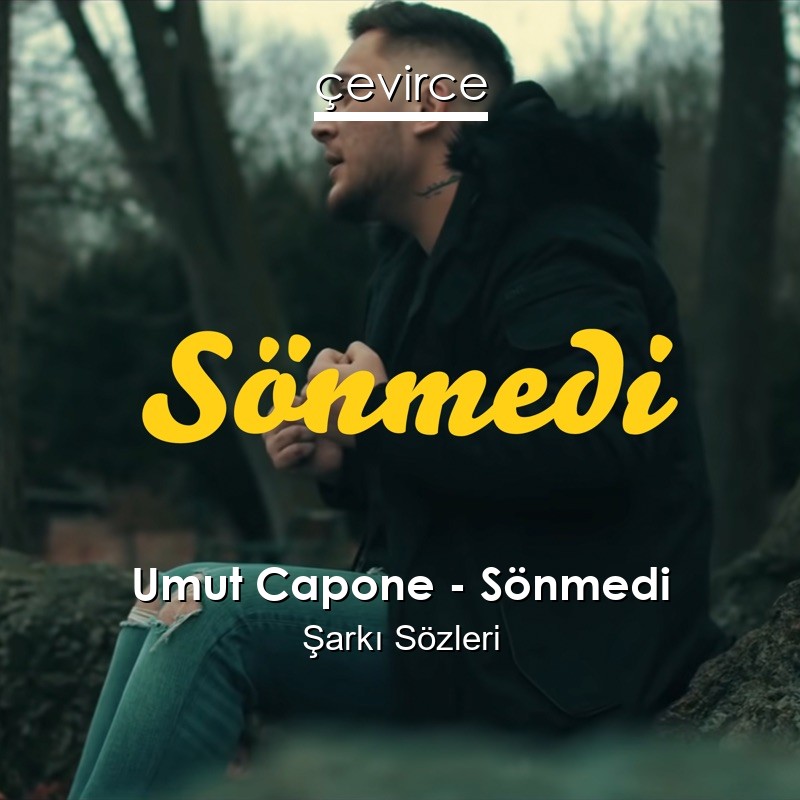 Umut Capone – Sönmedi Şarkı Sözleri