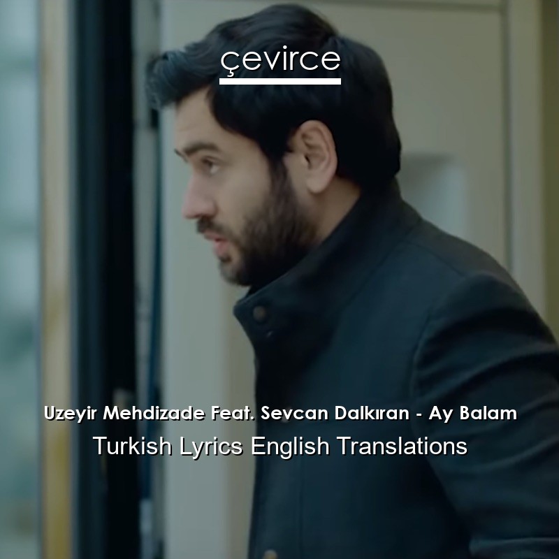 Uzeyir Mehdizade Feat. Sevcan Dalkıran – Ay Balam Turkish Lyrics English Translations