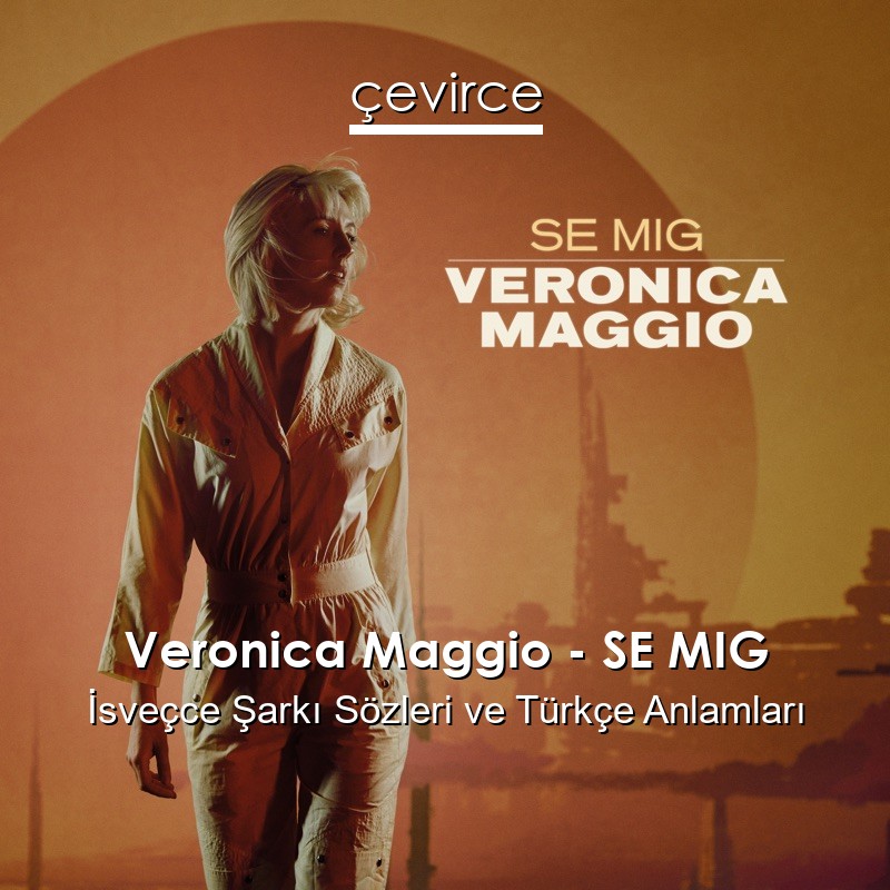 Veronica Maggio – SE MIG İsveçce Şarkı Sözleri Türkçe Anlamları