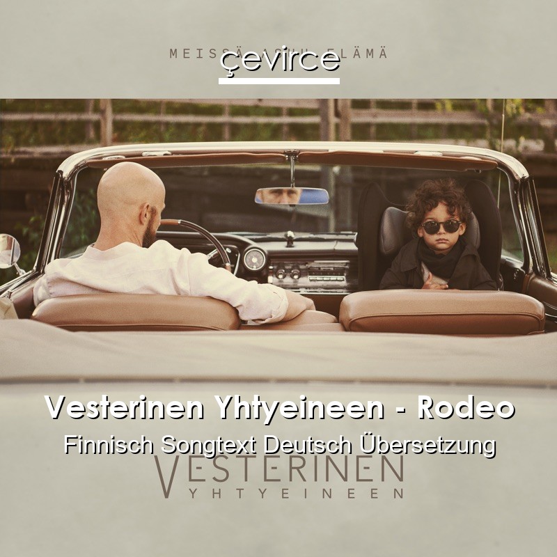 Vesterinen Yhtyeineen – Rodeo Finnisch Songtext Deutsch Übersetzung