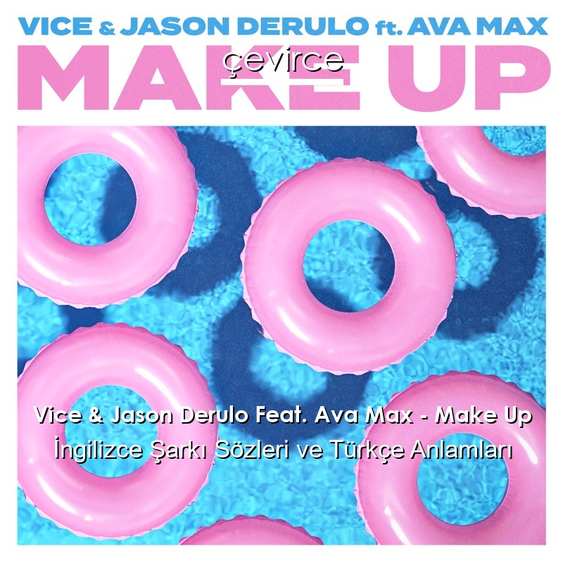 Vice & Jason Derulo Feat. Ava Max – Make Up İngilizce Şarkı Sözleri Türkçe Anlamları