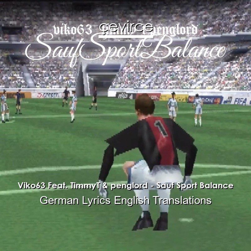 Viko63 Feat. TimmyT & penglord – Sauf Sport Balance German Lyrics English Translations