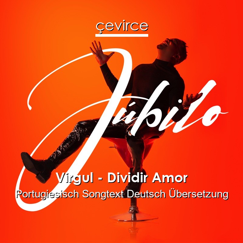 Virgul – Dividir Amor Portugiesisch Songtext Deutsch Übersetzung