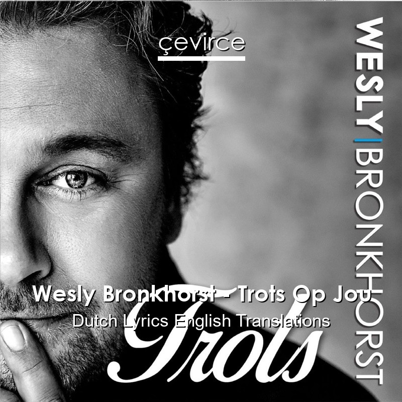 Wesly Bronkhorst – Trots Op Jou Dutch Lyrics English Translations