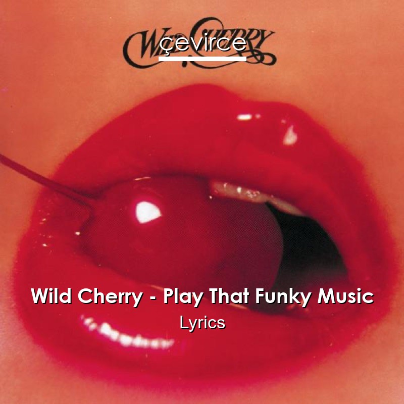 Wild Cherry – Play That Funky Music Lyrics