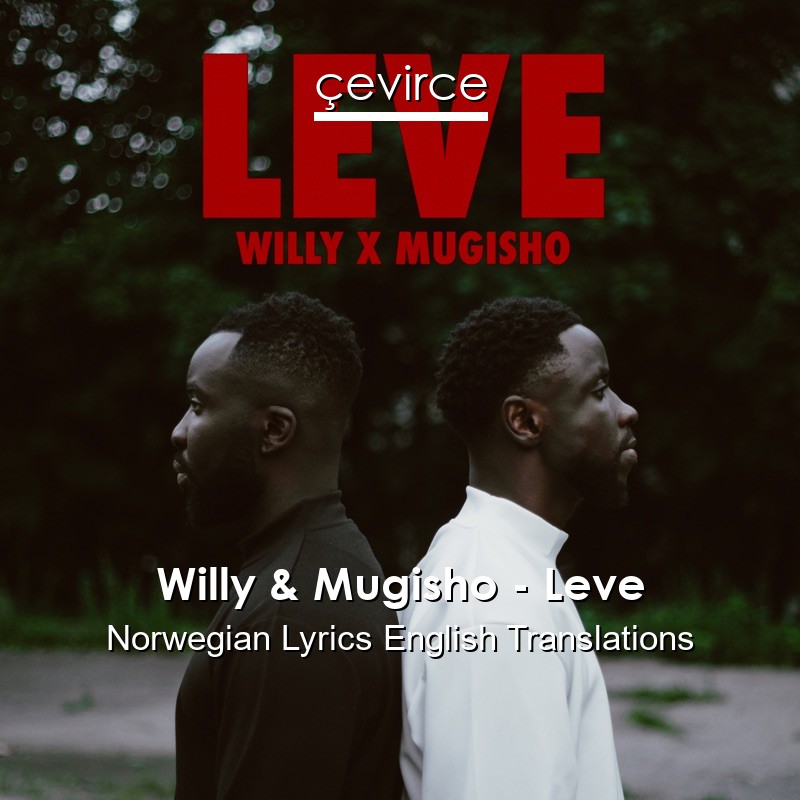 Willy & Mugisho – Leve Norwegian Lyrics English Translations