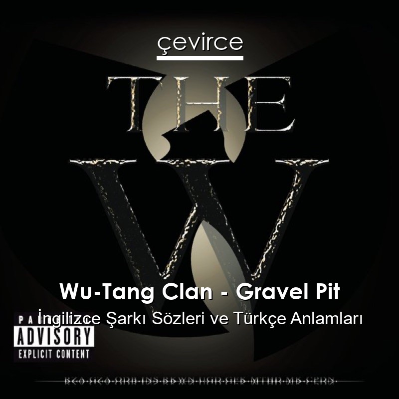 Wu-Tang Clan – Gravel Pit İngilizce Şarkı Sözleri Türkçe Anlamları