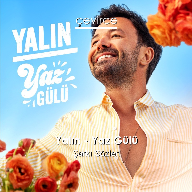 Yalın – Yaz Gülü Şarkı Sözleri