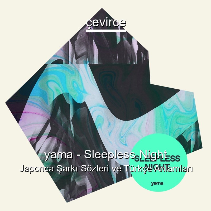 yama – Sleepless Night Japonca Şarkı Sözleri Türkçe Anlamları