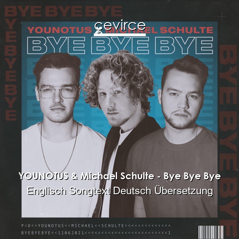 YOUNOTUS & Michael Schulte – Bye Bye Bye Englisch Songtext Deutsch Übersetzung