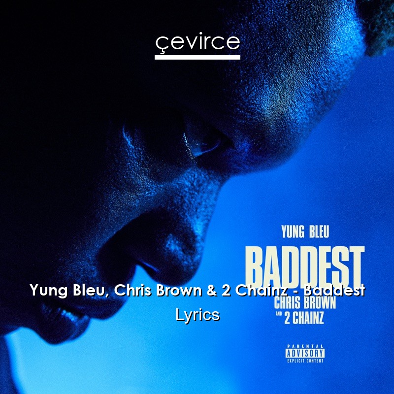Yung Bleu, Chris Brown & 2 Chainz – Baddest Lyrics