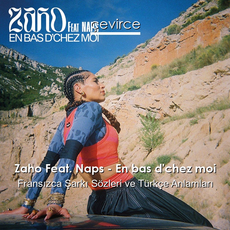 Zaho Feat. Naps – En bas d’chez moi Fransızca Şarkı Sözleri Türkçe Anlamları