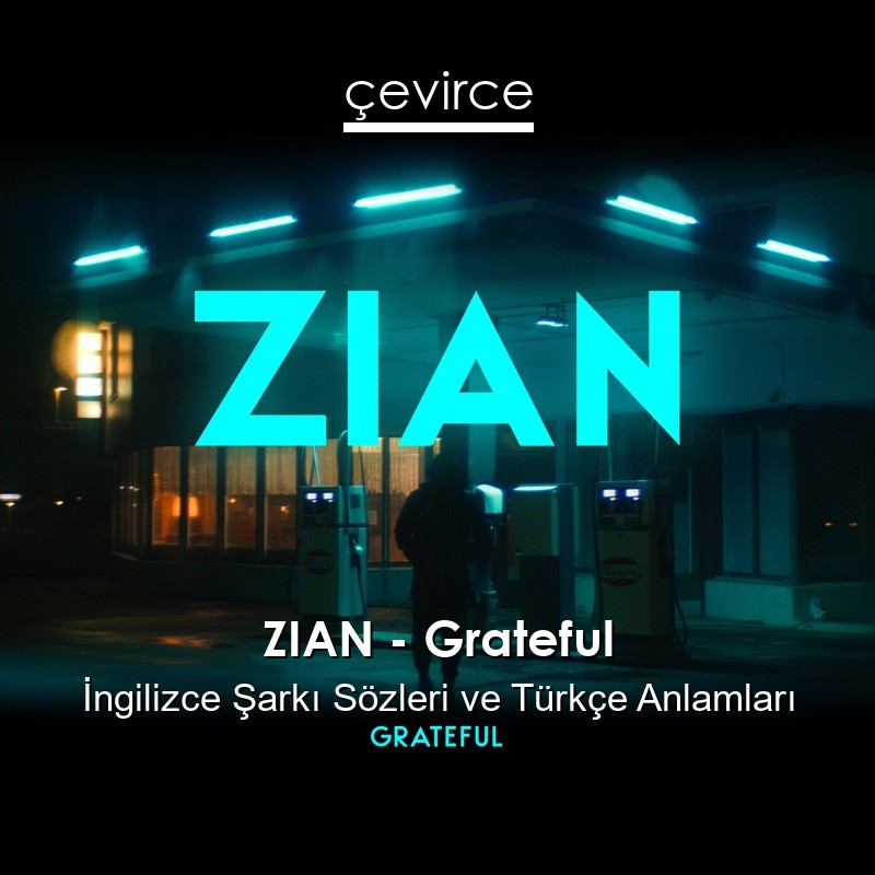 ZIAN – Grateful İngilizce Şarkı Sözleri Türkçe Anlamları
