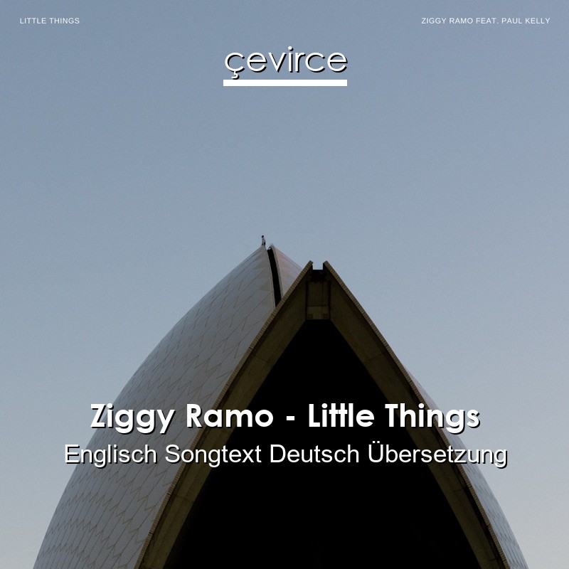 Ziggy Ramo – Little Things Englisch Songtext Deutsch Übersetzung