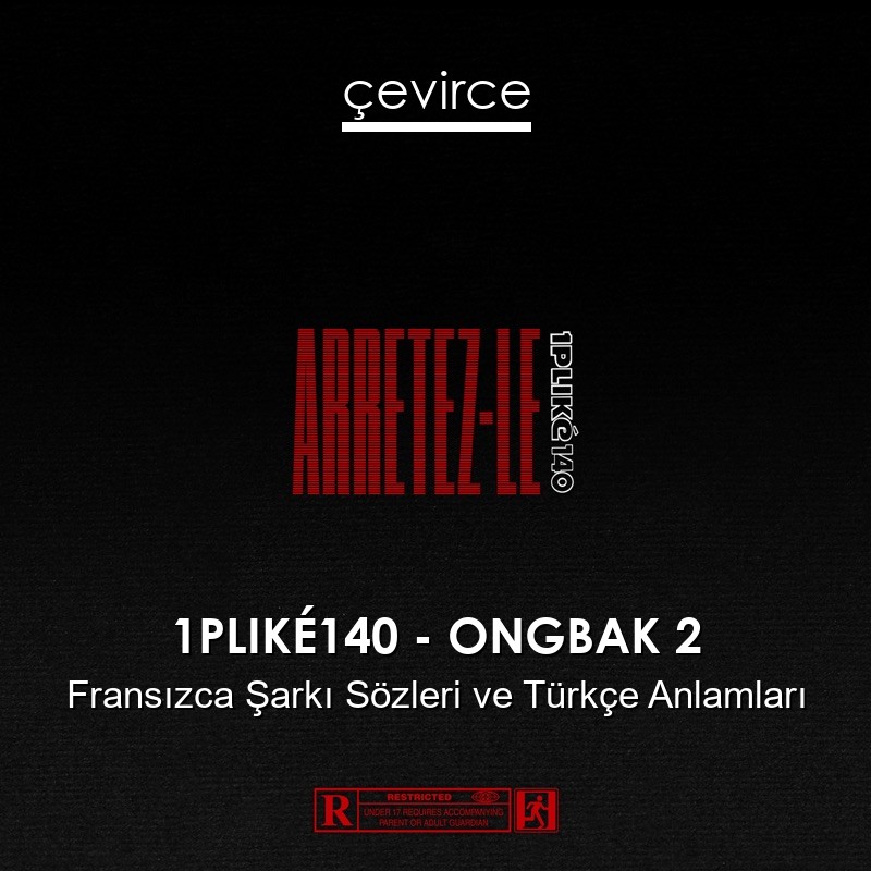 1PLIKÉ140 – ONGBAK 2 Fransızca Şarkı Sözleri Türkçe Anlamları