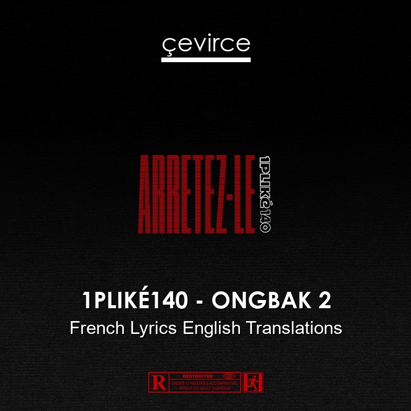 1PLIKÉ140 – ONGBAK 2 French Lyrics English Translations