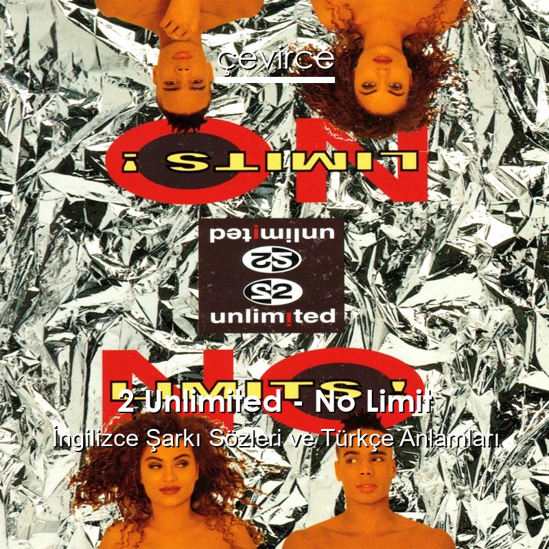 2 Unlimited – No Limit İngilizce Şarkı Sözleri Türkçe Anlamları