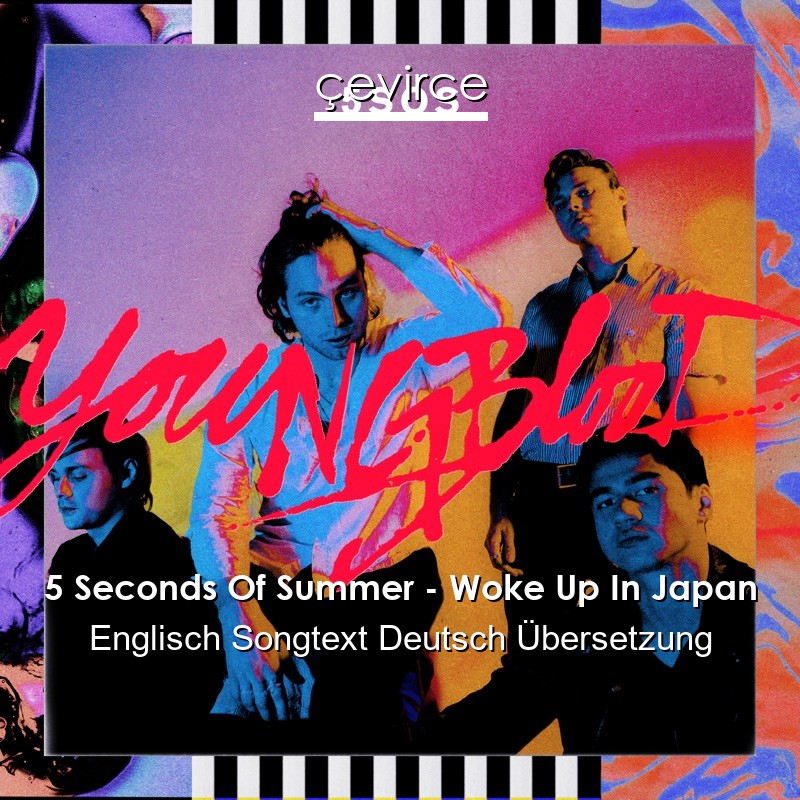5 Seconds Of Summer – Woke Up In Japan Englisch Songtext Deutsch Übersetzung