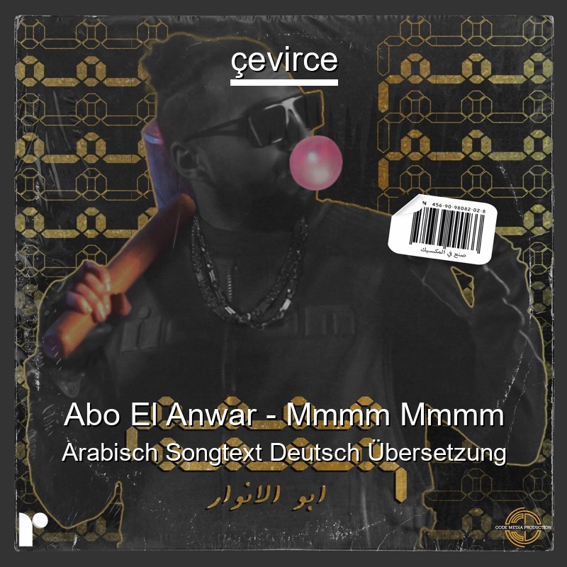 Abo El Anwar – Mmmm Mmmm Arabisch Songtext Deutsch Übersetzung