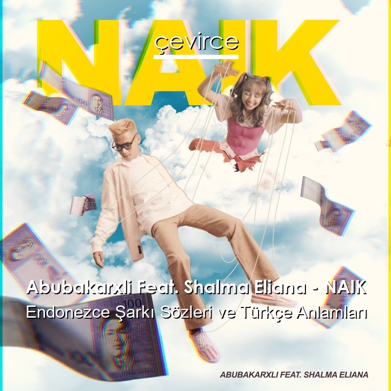 Abubakarxli Feat. Shalma Eliana – NAIK Endonezce Şarkı Sözleri Türkçe Anlamları