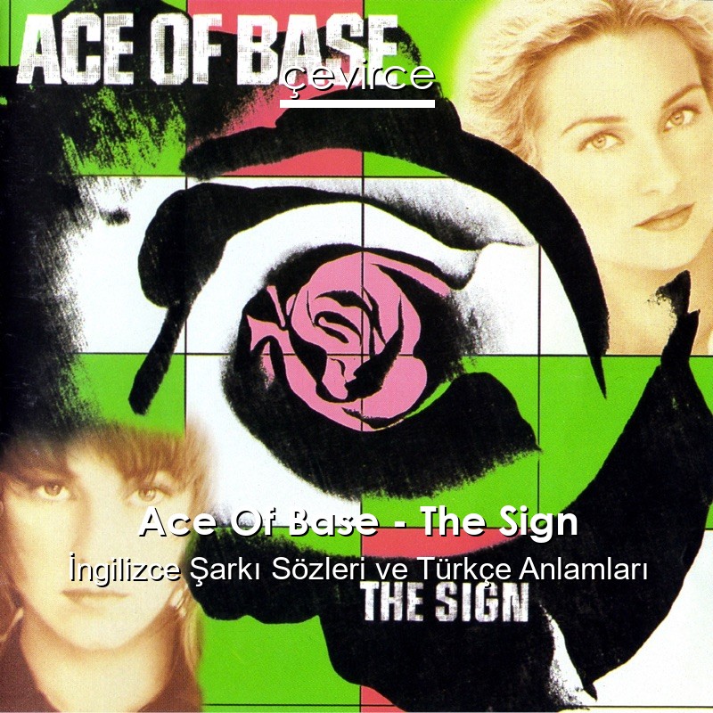 Ace Of Base – The Sign İngilizce Şarkı Sözleri Türkçe Anlamları