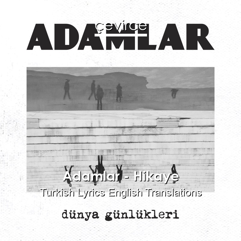 Adamlar – Hikaye Turkish Lyrics English Translations