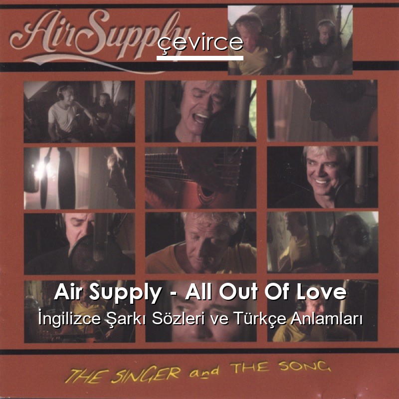 Air Supply – All Out Of Love İngilizce Şarkı Sözleri Türkçe Anlamları