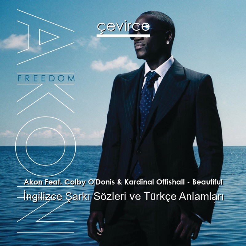 Akon Feat. Colby O’Donis & Kardinal Offishall – Beautiful İngilizce Şarkı Sözleri Türkçe Anlamları